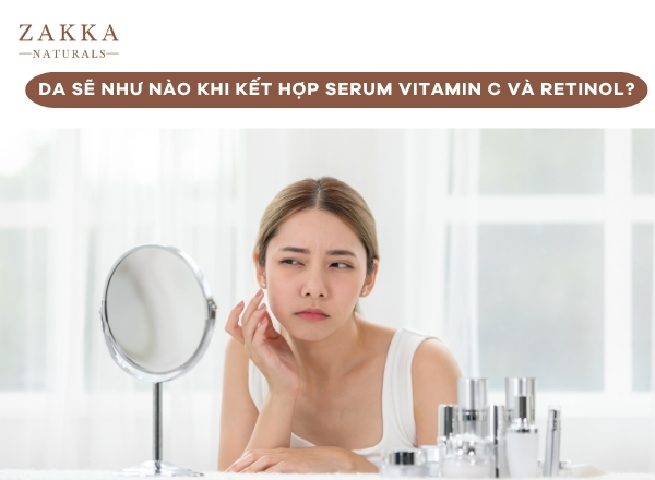 Da Sẽ Như Nào Khi Kết Hợp Serum Retinol Và Vitamin C?